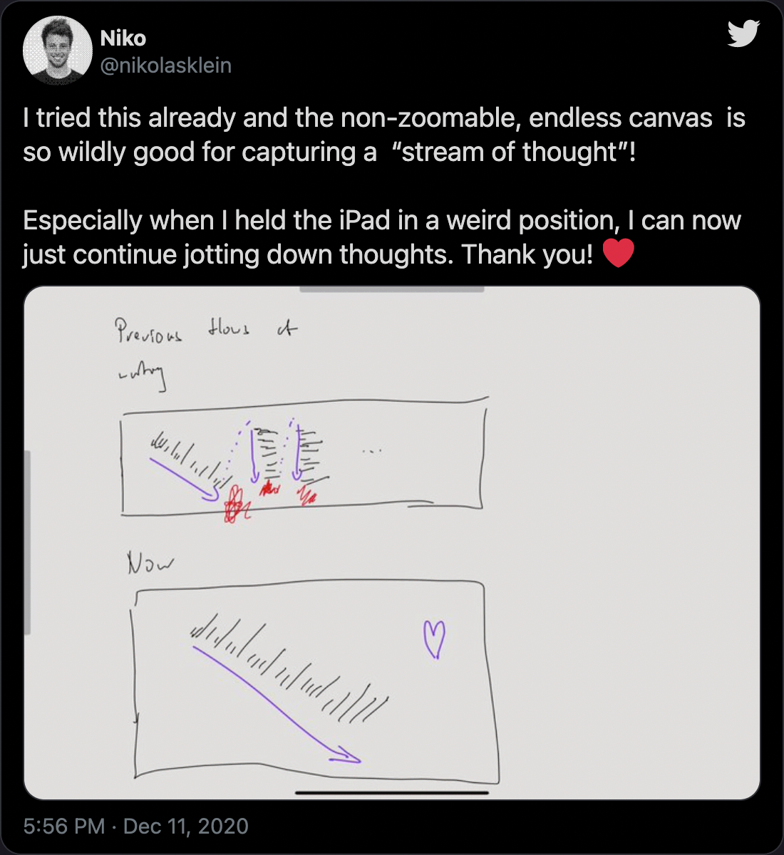 I tried this already and the non-zoomable, endless canvas is so wildly good for capturing a “stream of thought”! Especially when I held the iPad in a weird position, I can now just continue jotting down thoughts. Thank you! ❤️